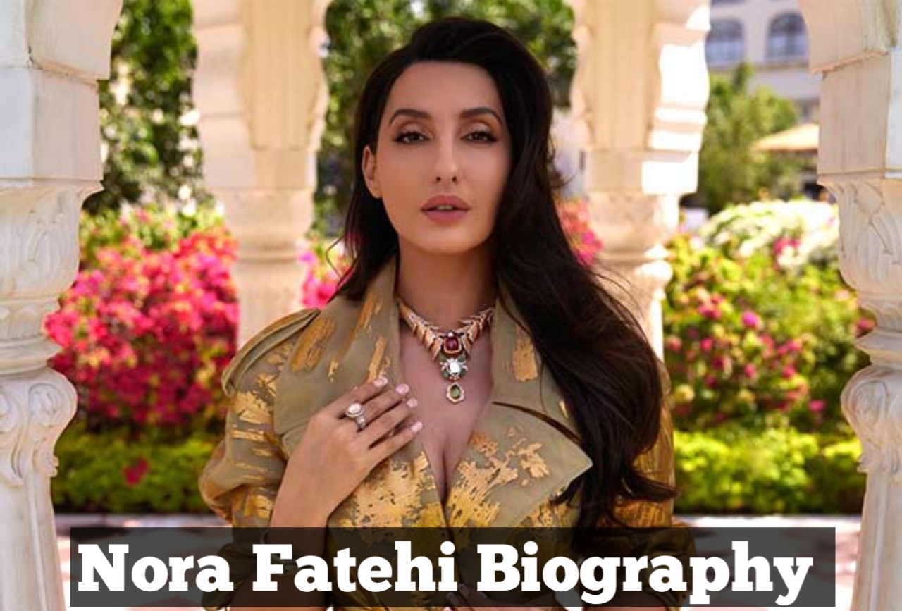 Nora Fatehi Biography:Age, Movies, Religion, Songs and Relationship Status