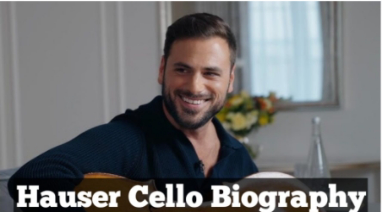Hauser Cello Biography:Real Name, Concert, Wife, Current location, Date Of Birth